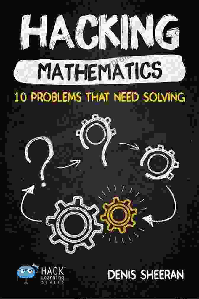 10 Problems That Need Solving Hack Learning Series Hacking Mathematics: 10 Problems That Need Solving (Hack Learning Series)