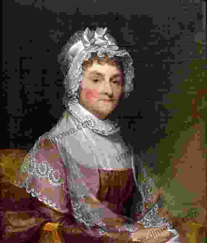 Abigail Adams, A Portrait Depicting Her Strength And Intelligence Dear Abigail: The Intimate Lives And Revolutionary Ideas Of Abigail Adams And Her Two Remarkable Sisters