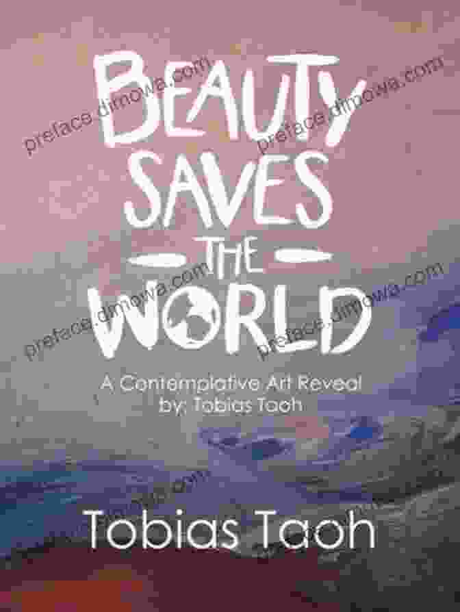 Beauty Saves The World Book Cover Beauty Saves The World: A Contemplative Art Reveal By: Tobias Taoh