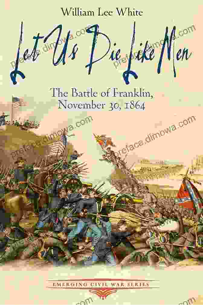 Book Cover Of 'Let Us Die Like Men' Featuring A Group Of Soldiers In Battle Let Us Die Like Men: The Battle Of Franklin November 30 1864 (Emerging Civil War Series)