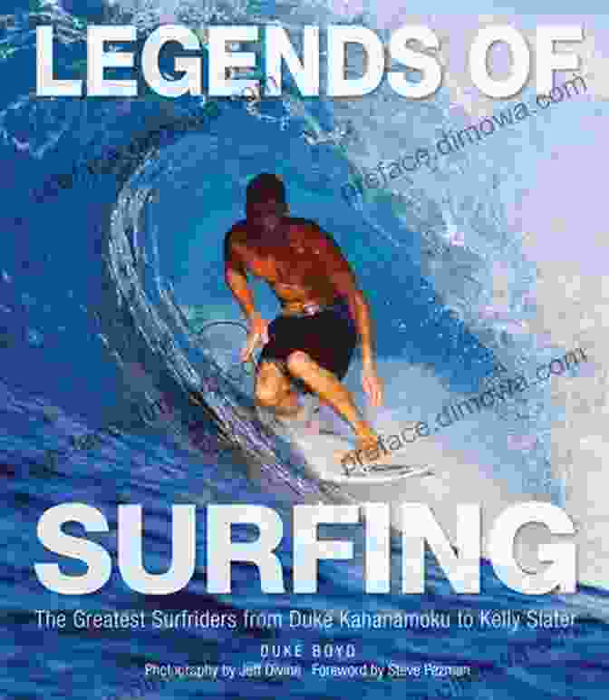 Duke Kahanamoku Surfing Legends Of Surfing: The Greatest Surfriders From Duke Kahanamoku To Kelly Slater