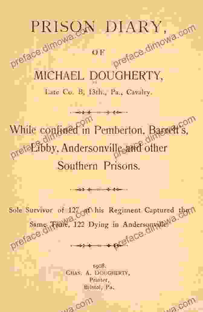 Michael Dougherty's Prison Diary, Filled With His Handwritten Entries The Prison Diary Of Michael Dougherty: Union Survivor Of Two Years Confinement In Confederate Prisons