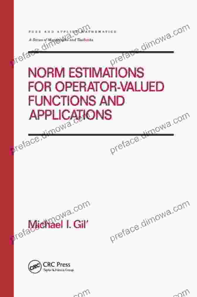 Norm Estimations For Operator Valued Functions And Their Applications Book Cover Norm Estimations For Operator Valued Functions And Their Applications (Chapman Hall/CRC Pure And Applied Mathematics)