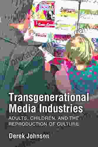 Transgenerational Media Industries: Adults Children And The Reproduction Of Culture