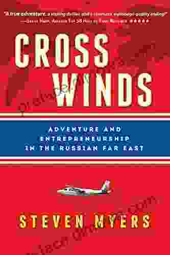 Cross Winds: Adventure And Entrepreneurship In The Russian Far East