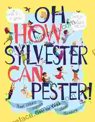 Oh How Sylvester Can Pester : And Other Poems More Or Less About Manners