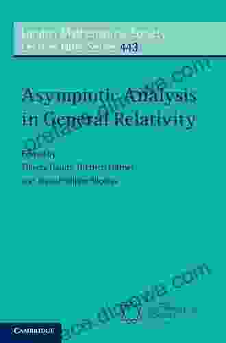 Asymptotic Analysis In General Relativity (London Mathematical Society Lecture Note 443)