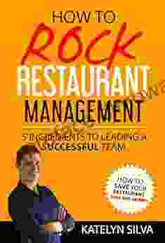 How To Rock Restaurant Management: 5 Ingredients To Leading A Successful Team