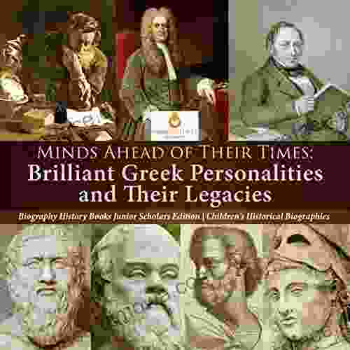 Minds Ahead Of Their Times : Brilliant Greek Personalities And Their Legacies Biography History Junior Scholars Edition Children S Historical Biographies