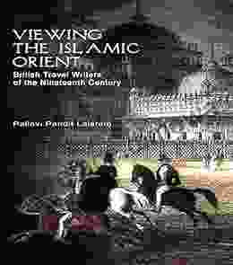 Viewing The Islamic Orient: British Travel Writers Of The Nineteenth Century