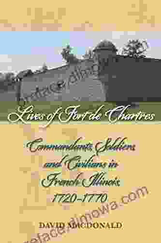 Lives Of Fort De Chartres: Commandants Soldiers And Civilians In French Illinois 1720 1770 (Shawnee Books)