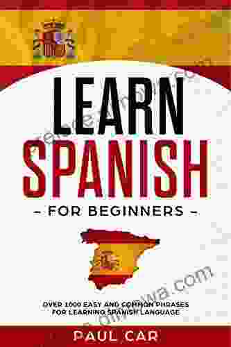 Learn Spanish For Beginners: Over 1000 Easy And Common Phrases For Learning Spanish Language