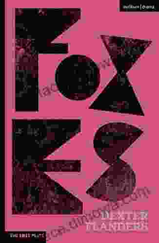 Foxes (Modern Plays) Dexter Flanders