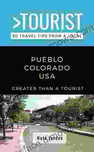 Greater Than A Tourist Pueblo Colorado USA : 50 Travel Tips From A Local (Greater Than A Tourist Colorado)