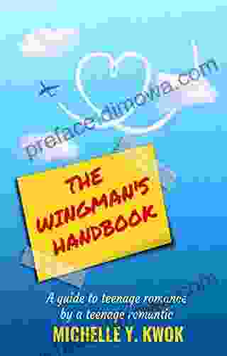 The Wingman S Handbook: A Guide To Teenage Romance By A Teenage Romantic