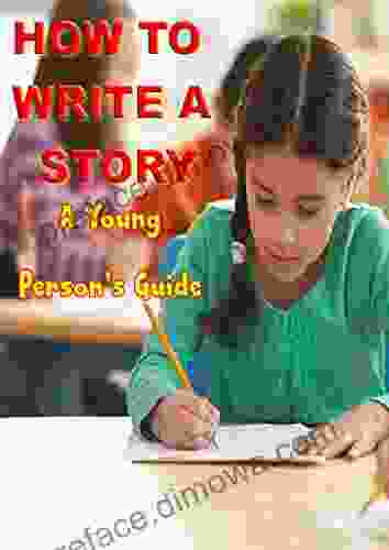 How To Write A Story : A Young Person S Guide