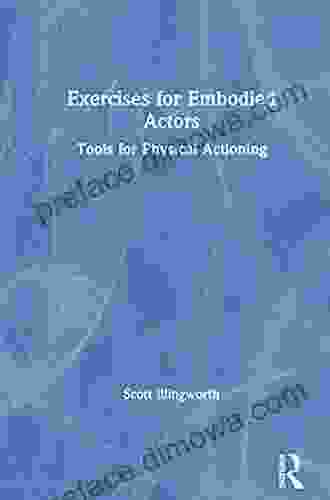 Exercises For Embodied Actors: Tools For Physical Actioning