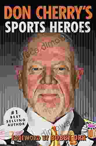 Don Cherry S Sports Heroes: Foreword By Bobby Orr