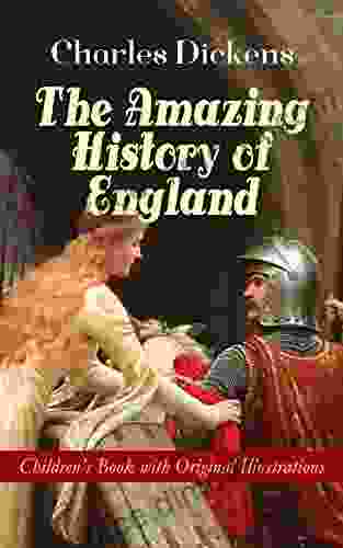 The Amazing History Of England Children S With Original Illustrations: From The Ancient Times Until The Accession Of Queen Victoria