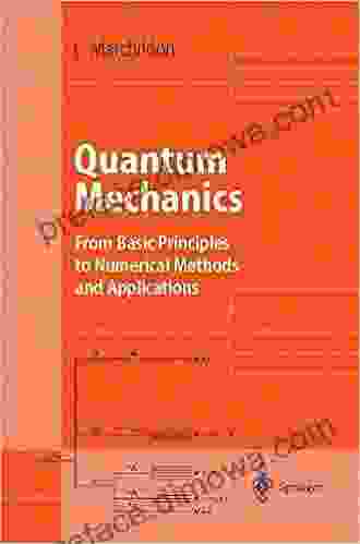 Quantum Mechanics: From Basic Principles To Numerical Methods And Applications (Advanced Texts In Physics)