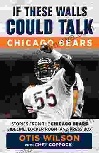 If These Walls Could Talk: Chicago Bears: Stories From The Chicago Bears Sideline Locker Room And Press Box