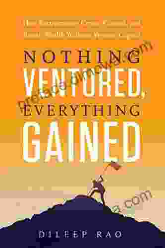 Nothing Ventured Everything Gained: How Entrepreneurs Create Control And Retain Wealth Without Venture Capital