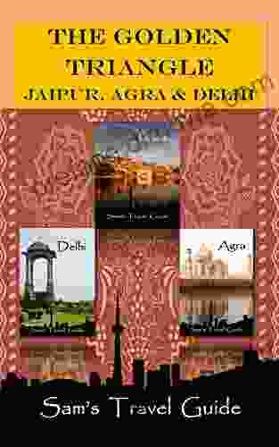 Golden Triangle: JAIPUR AGRA DELHI (Sam S Travel Guide)