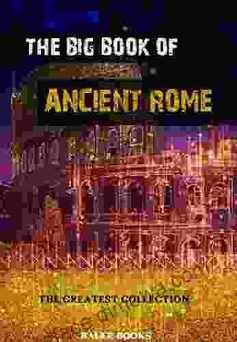 The Big Of Ancient Rome: Illustrated (The Greatest Collection 2)