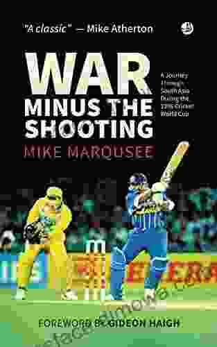 War Minus The Shooting : A Journey Through South Asia During The 1996 Cricket World Cup