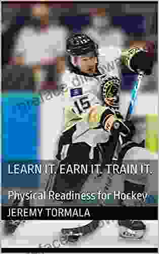 Learn It Earn It Train It : Physical Readiness For Hockey