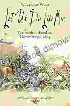 Let Us Die Like Men: The Battle of Franklin November 30 1864 (Emerging Civil War Series)