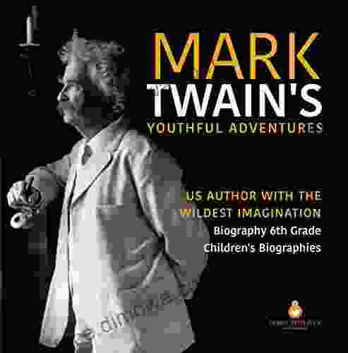 Mark Twain S Youthful Adventures US Author With The Wildest Imagination Biography 6th Grade Children S Biographies