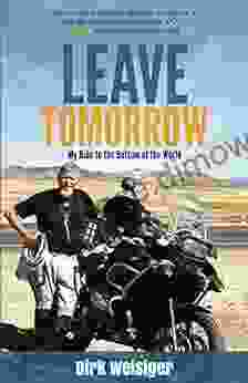 Leave Tomorrow: My Ride To The Bottom Of The World