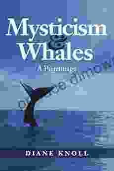 Mysticism Whales: A Pilgrimage Diane Knoll