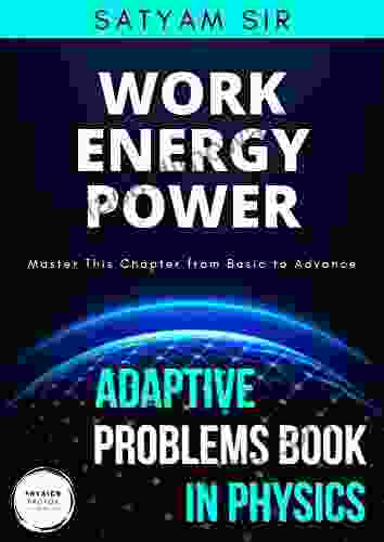 Vol 07: Work Energy Power: Physics Factor Adaptive Problems In Physics: Master This Chapter From Basic To Advance (Adaptive Problems In Physics 7)