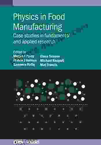 Physics In Food Manufacturing: Case Studies In Fundamental And Applied Research (IOP Ebooks)