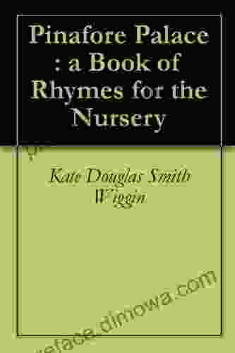 Pinafore Palace : A Of Rhymes For The Nursery