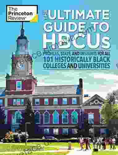 The Ultimate Guide to HBCUs: Profiles Stats and Insights for All 101 Historically Black Colleges and Universities (College Admissions Guides)