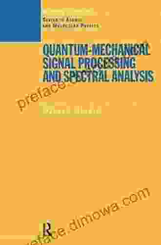 Quantum Mechanical Signal Processing And Spectral Analysis (Series In Atomic Molecular Physics)