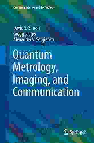 Quantum Metrology Imaging And Communication (Quantum Science And Technology)