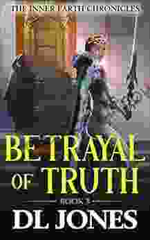 Betrayal Of Truth: Queen Of The Living Stone (The Inner Earth Chronicles 3)