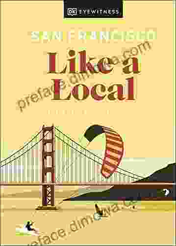 San Francisco Like a Local: By the People Who Call It Home (Local Travel Guide)