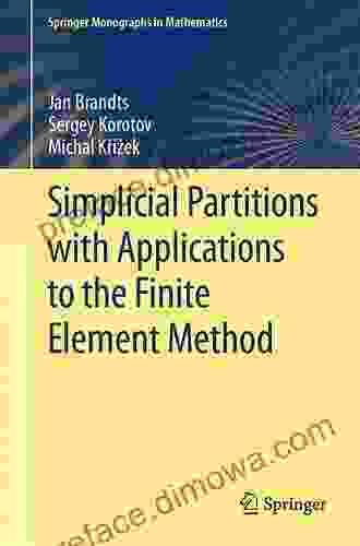 Simplicial Partitions With Applications To The Finite Element Method (Springer Monographs In Mathematics)