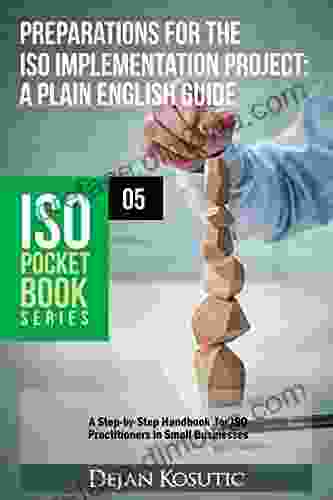 Preparations For The ISO Implementation Project A Plain English Guide: A Step By Step Handbook For ISO Practitioners In Small Businesses (ISO Pocket 5)