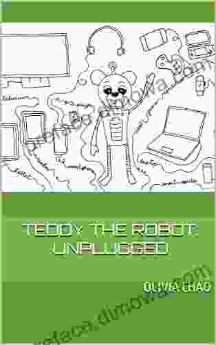 Teddy the Robot: Unplugged Olivia Chao