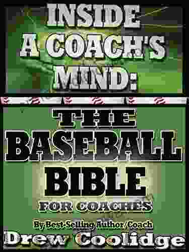 (Coaching Youth Baseball) INSIDE A COACH S MIND: THE BASEBALL BIBLE (Coaching Baseball)