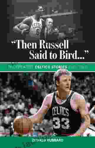 Then Russell Said To Bird : The Greatest Celtics Stories Ever Told