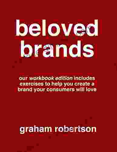 Beloved Brands: The Playbook For How To Build A Brand Your Consumers Will Love