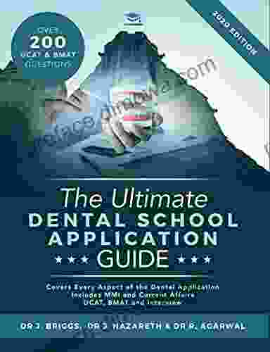 The Ultimate Dental School Application Guide: Detailed Expert Advice From Dentists Hundreds Of UKCAT BMAT Questions Write The Perfect Personal Statement Fully Worked Real Interview Questions