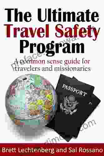 The Ultimate Travel Safety Program: A Common Sense Guide For Travelers And Missionaries